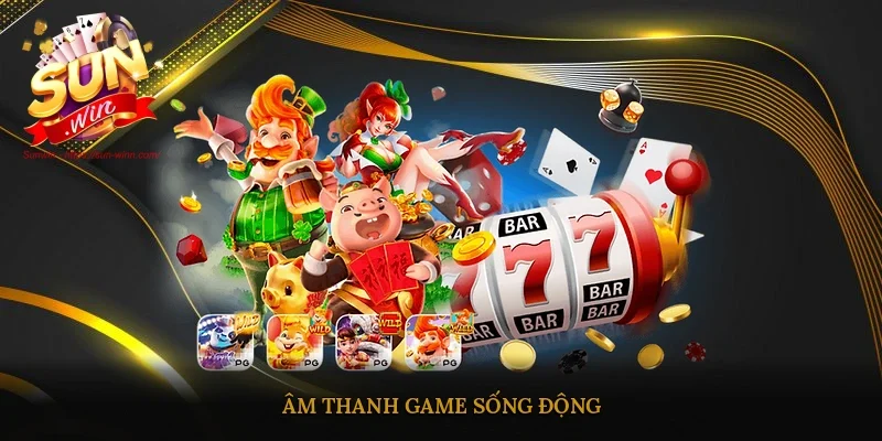 Âm thanh game sống động