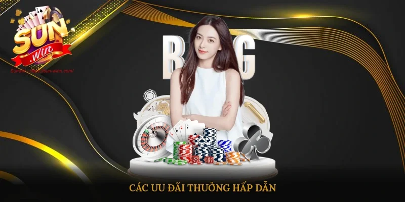 Các ưu đãi thưởng hấp dẫn