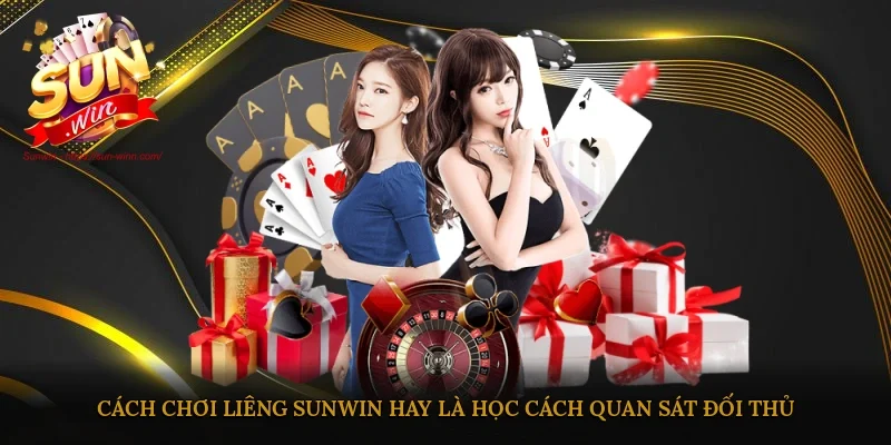 Cách chơi Liêng Sunwin hay là học cách quan sát đối thủ