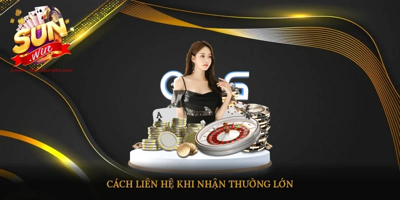 Cách liên hệ khi nhận thưởng lớn