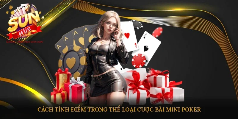Cách tính điểm trong thể loại cược bài Mini Poker