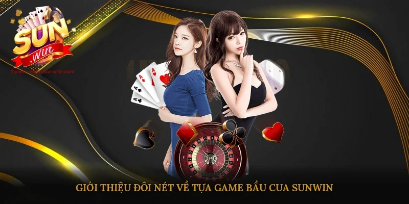 Giới thiệu đôi nét về tựa game Bầu cua Sunwin