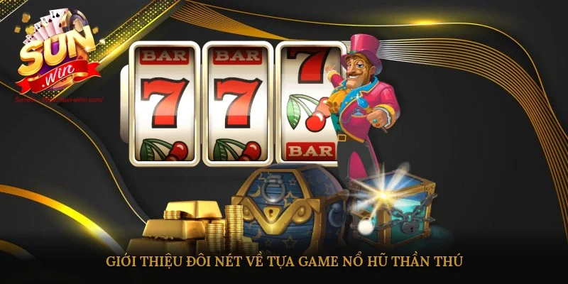 Giới thiệu đôi nét về tựa game nổ hũ Thần Thú
