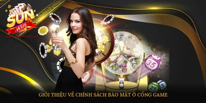 Giới thiệu về chính sách bảo mật ở cổng game