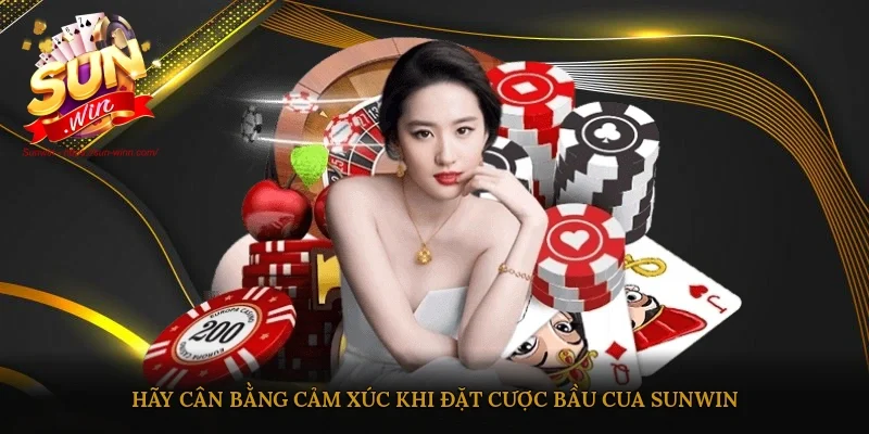 Hãy cân bằng cảm xúc khi đặt cược Bầu cua Sunwin