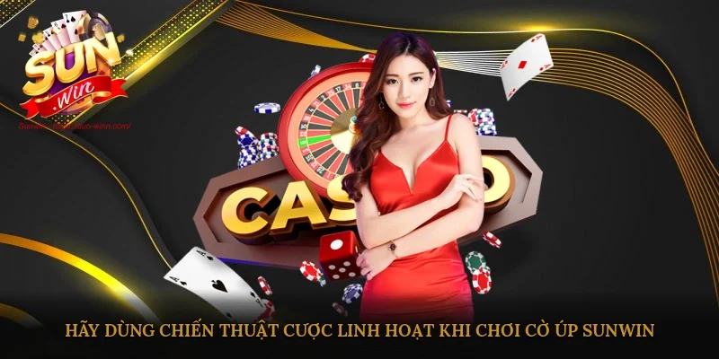 Hãy dùng chiến thuật cược linh hoạt khi chơi Cờ úp Sunwin