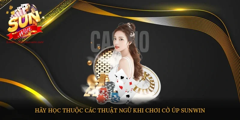 Hãy học thuộc các thuật ngữ khi chơi Cờ úp Sunwin