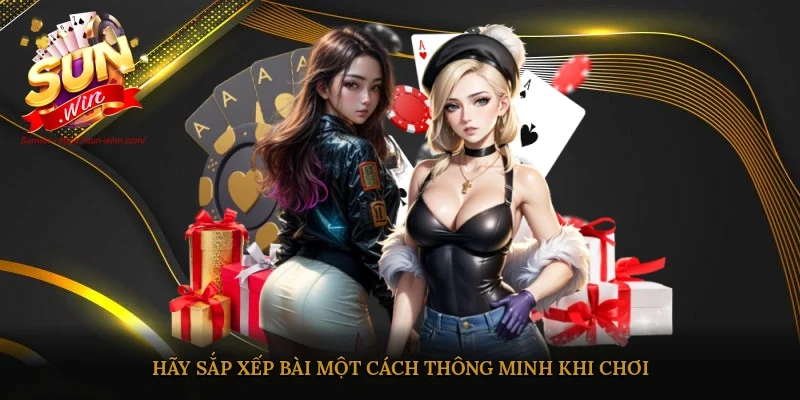 Hãy xếp bài một cách có chiến lược khi chơi