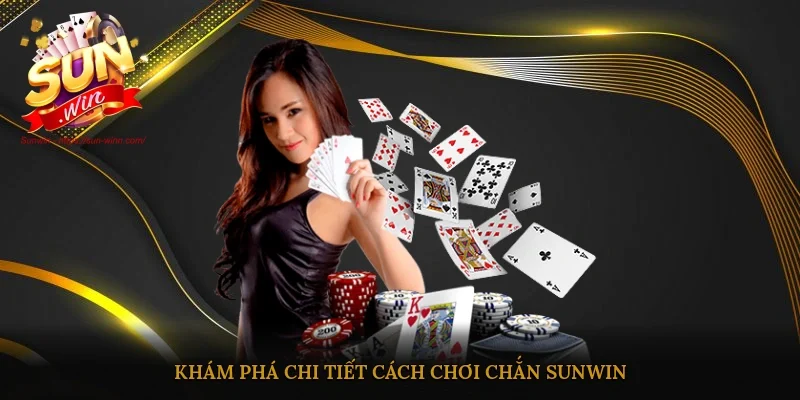 Khám phá chi tiết cách chơi Chắn Sunwin