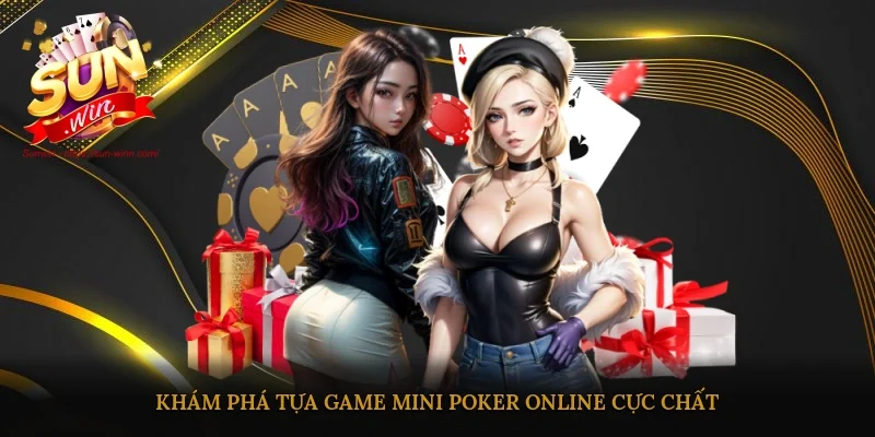 Khám phá tựa game Mini Poker online cực chất