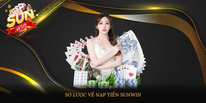 Sơ lược về nạp tiền Sunwin
