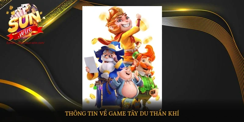 Thông tin về game Tây Du Thần Khí