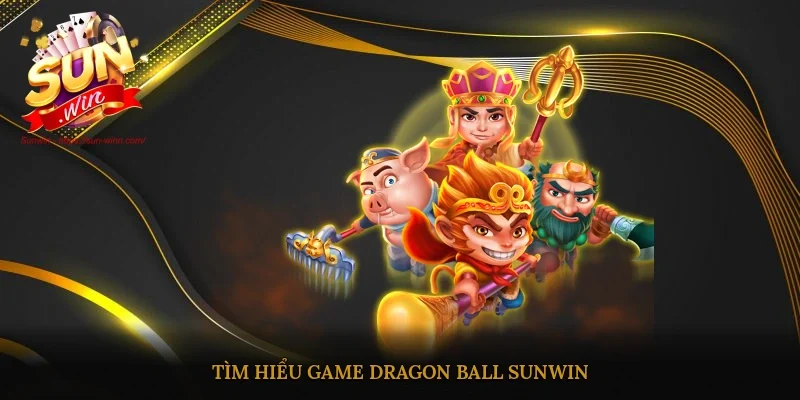 Tìm hiểu game Dragon Ball Sunwin