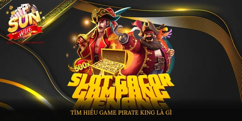 Tìm hiểu game Pirate King là gì