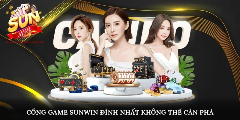 Cổng game Sunwin đỉnh nhất, không thể cản phá